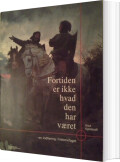 fortiden er ikke hvad den har været - bog