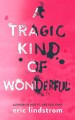 A Tragic Kind Of Wonderful