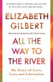 All The Way To The River My Story Of Love Loss And Liberation