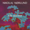 Nikolaj Nørlund - Alle Søstrene - 