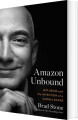 Amazon Unbound Jeff Bezos And The Invention Of A Global Empire