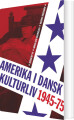 Amerika I Dansk Kulturliv 1945-75