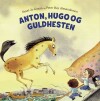 Anton Hugo Og Guldhesten - 