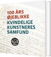 100 Års Øjeblikke - Kvindelige Kunstneres Samfund - 