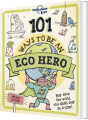 101 Ways To Be An Eco Hero - Lonely Planet Kids