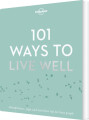 101 Ways To Live Well - Lonely Planet