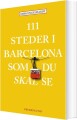 111 Steder I Barcelona Som Du Skal Se - 
