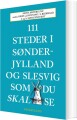 111 Steder I Sønderjylland Og Slesvig Som Du Skal Se - 