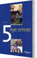 5 Nye Emner