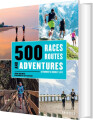 500 Races Routes And Adventures A Runner S Bucket List