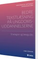 Bedre Tekstlæsning På Ungdomsuddannelserne - Strategier Og Læseguides