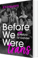 Before We Were Trans A New History Of Gender