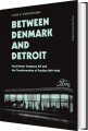 Between Denmark And Detroit - 