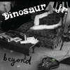 Dinosaur Jr - Beyond - 15Th Anniversary Edition