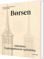 Børsen - Arkitektur Bygningshistorie Og Fredning
