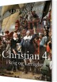 Christian 4 I Krig Og Kærlighed - 