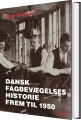 Dansk Fagbevægelses Historie Frem Til 1950 - 