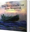 Die Seeschlacht Vor Dem Skagerrak Und Der Erste Weltkreig In Der Nordsee - 