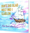 Duft Dig Glad Helt Ind I Sjælen - 