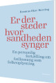 Er Der Steder Hvor Sandheden Synger