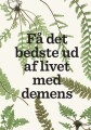 Få Det Bedste Ud Af Livet Med Demens