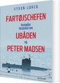Fartøjschefen Fortæller Historien Om Ubåden Og Peter Madsen - 