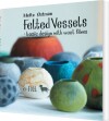 Felted Vessels - Basic Design With Wool Fibres - 