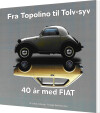 Fra Topolino Til Tolv-Syv 40 År Med Fiat