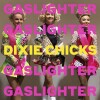 Dixie Chicks - Gaslighter - 