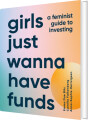 Girls Just Wanna Have Funds A Feminist Guide To Investing