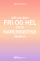 Gør Dig Selv Fri Og Hel Efter Narcissistisk Misbrug