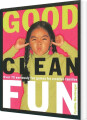 Good Clean Fun Over 70 Seriously Fun Games For Creative Familie