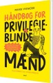 Håndbog For Privilegieblinde Mænd - 