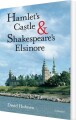 Hamlet S Castle And Shakespeare S Elsinore - 
