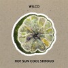 Wilco - Hot Sun Cool Shroud