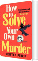 How To Solve Your Own Murder