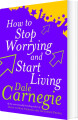 How To Stop Worrying And Start Living