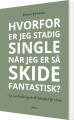 Hvorfor Er Jeg Stadig Single Når Jeg Er Så Skide Fantastisk