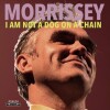 Morrissey - I Am Not A Dog On A Chain - 