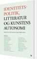 Identitetspolitik Litteratur Og Kunstens Autonomi - 