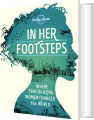 In Her Footsteps Where Trailblazing Women Changed The World