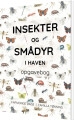 Insekter Og Smådyr I Haven - Opgavebogen