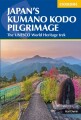 Japan S Kumano Kodo Pilgrimage The Unesco World Heritage Trek