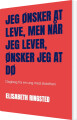 Jeg Ønsker At Leve Men Når Jeg Lever Ønsker Jeg At Dø