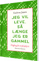 Jeg Vil Leve Så Længe Jeg Er Gammel