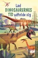 Lad Dinosaurernes Tid Udfolde Sig - 