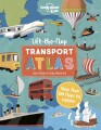 Lift The Flap Transport Atlas - Lonely Planet Kids