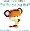 Lille Tiger Siger Hvorfor Må Jeg Ikke