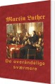 Martin Luther - De Overåndelige Sværmere - 