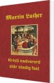 Martin Luther - Kristi Nadverord Står Stadig Fast - 